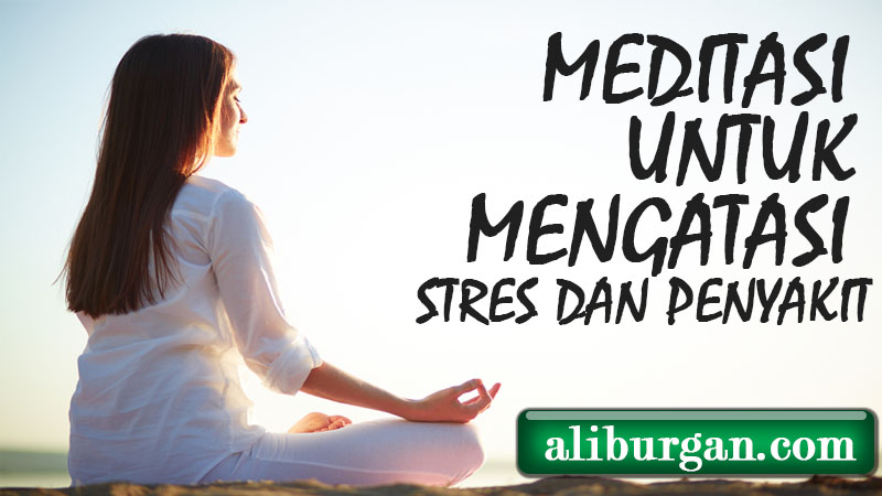 Meditasi untuk Mengatasi Stres dan Penyakit